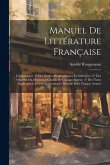 Manuel De Littérature Française: Comprenant: 1° Des Notices Biographiques Et Littéraires; 2° Des Oeuvres Ou Morceaux Choisis De Chaque Auteur; 3° Des