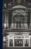 Maria De Inglaterra: Drama En Taes [sic] Jornadas...