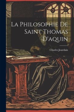 La Philosophie De Saint Thomas D'aquin - Jourdain, Charles