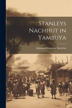 Stanleys Nachhut in Yambuya - Barttelot, Edmund Musgrave