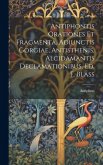 Antiphontis Orationes Et Fragmenta, Adiunctis Gorgiae, Antisthenis, Alcidamantis Declamationibus, Ed. F. Blass