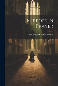 Purpose In Prayer - Bounds, Edward Mckendree
