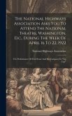 The National Highways Association Asks You To Attend The National Theatre, Washington, D.c., During The Week Of April 16 To 22, 1922: The Performance