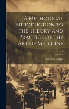 A Methodical Introduction to the Theory and Practice of the Art of Medicine; 1 - Macbride, David