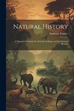 Natural History: A Manual of Zoology For Schools, Colleges, and the General Reader - Sanborn, Tenney