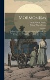 Mormonism: Its Rise, Progress, And Present Condition, Embracing The Narrative Of Mrs. Mary Ettie V. Smith, Of Her Residence And E