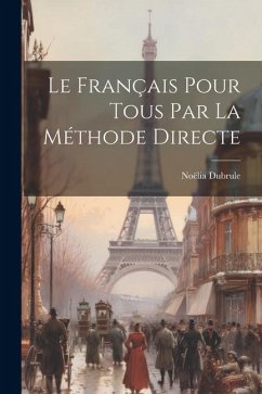 Le Français Pour Tous par la Méthode Directe - Dubrule, Noëlia