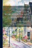 History of Princeton, Worcester County, Massachusetts: Civil and Ecclesiastical; From Its First Sett