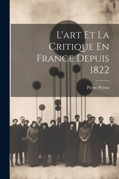 L'art Et La Critique En France Depuis 1822 - Petroz, Pierre