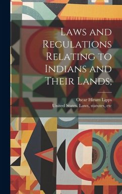 Laws and Regulations Relating to Indians and Their Lands; - Lipps, Oscar Hiram