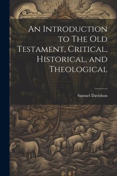 An Introduction to The Old Testament, Critical, Historical, and Theological - Davidson, Samuel