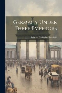 Germany Under Three Emperors - Radziwill, Princess Catherine