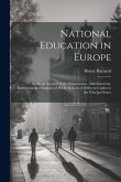 National Education in Europe: Being an Account of the Organization, Administration, Instruction, and Statistics of Public Schools of Different Grade