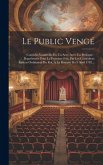 Le Public Vengé: Comédie-vaudeville En Un Acte, Avec Un Prologue: Représentée Pour La Premiere Fois, Par Les Comédiens Italiens Ordinai