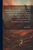 Observations and Reflections on Geology. Intended to Serve as an Introduction to the Catalogue of His Collection of Extraneous Fossils