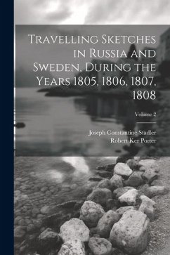 Travelling Sketches in Russia and Sweden, During the Years 1805, 1806, 1807, 1808; Volume 2 - Stadler, Joseph Constantine