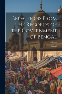 Selections From the Records of the Government of Bengal - Bengal
