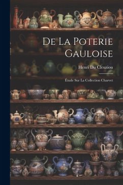 De La Poterie Gauloise: Étude Sur La Collection Charvet - Cleuziou, Henri Du