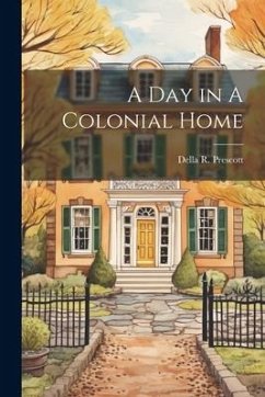 A Day in A Colonial Home - Prescott, Della R.