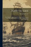 Perry At Erie: How Captain Dobbins, Benjamin Fleming And Others Assisted Him. Historical Incidents Having A Direct Bearing On The Bat
