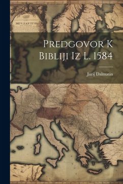 Predgovor K Bibliji Iz L. 1584 - Dalmatin, Jurij