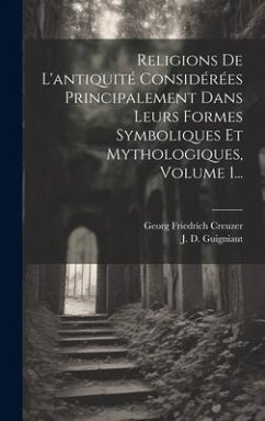 Religions De L'antiquité Considérées Principalement Dans Leurs Formes Symboliques Et Mythologiques, Volume 1... - Creuzer, Georg Friedrich