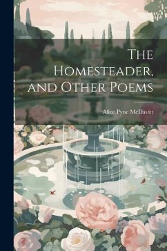 The Homesteader, and Other Poems - McDavitt, Alice Pyne