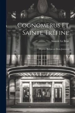 Cognomerus et Sainte Tréfine: Mystère Breton en Deux Journées - Braz, Anatole Le