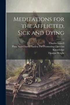 Meditations for the Afflicted, Sick and Dying - Wright, Thomas; Lowell, Charles