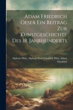 Adam Friedrich Oeser ein Beitrag zur Kunstgeschichte des 18. Jahrhunderts - Dürr, Alphons Emil Friedrich Dürr Ada