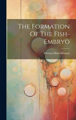 The Formation Of The Fish-embryo - Morgan, Thomas Hunt
