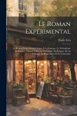 Le Roman Expérimental: Le Roman Expérimental. Lettre À La Jeunesse. Le Naturalisme Au Théâtre. L'argent Dans La Littérature. Du Roman. De La