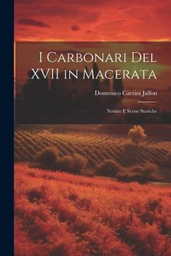 I Carbonari Del XVII in Macerata: Notizie E Scene Storiche - Jalfon, Domenico Carzini