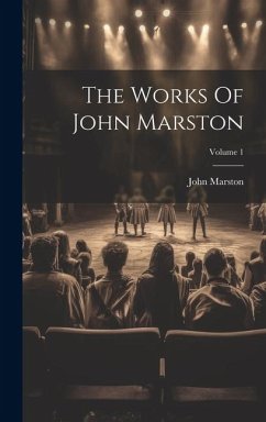 The Works Of John Marston; Volume 1 - Marston, John