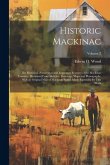 Historic Mackinac: The Historical, Picturesque and Legendary Features of the Mackinac Country: Illustrated From Sketches, Drawings, Maps