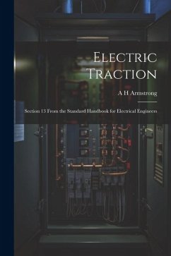 Electric Traction: Section 13 From the Standard Handbook for Electrical Engineers - Armstrong, A. H.