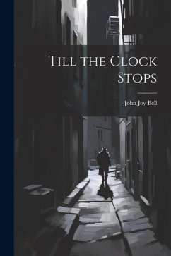 Till the Clock Stops - Bell, John Joy