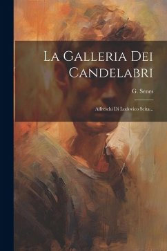 La Galleria Dei Candelabri: Affreschi Di Ludovico Seita... - Senes, G.