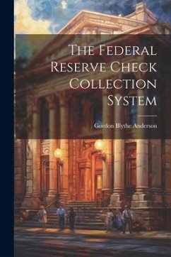 The Federal Reserve Check Collection System - Anderson, Gordon Blythe