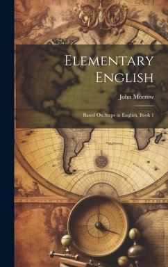 Elementary English: Based On Steps in English, Book 1 - Morrow, John