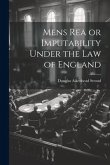 Mens Rea or Imputability Under the Law of England