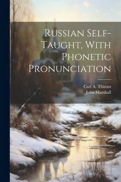 Russian Self-taught, With Phonetic Pronunciation - Marshall, John; Thimm, Carl A.