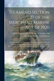 To Amend Section 27 of the Merchant Marine Act of 1920: Hearings Before the Committee On the Merchant Marine and Fisheries, House of Representatives,