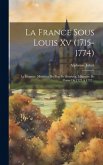La France Sous Louis Xv (1715-1774): La Régence. Ministère Du Duc De Bourbon. Ministère De Fleury De 1727 À 1732...