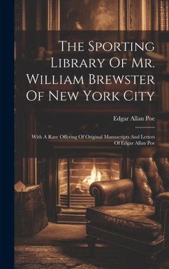 The Sporting Library Of Mr. William Brewster Of New York City: With A Rare Offering Of Original Manuscripts And Letters Of Edgar Allan Poe - Poe, Edgar Allan
