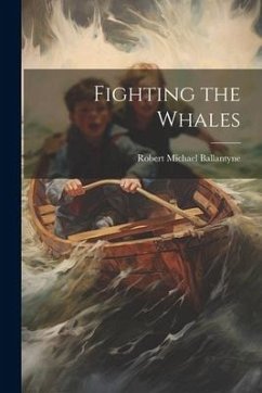 Fighting the Whales - Ballantyne, Robert Michael