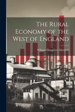 The Rural Economy of the West of England - Marshall, William Humphrey