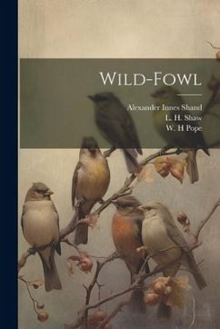 Wild-Fowl - Shand, Alexander Innes; Shaw, L. H.; Pope, W. H.