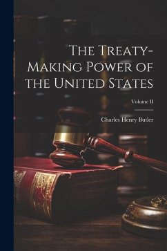 The Treaty-Making Power of the United States; Volume II - Butler, Charles Henry