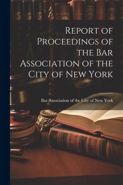 Report of Proceedings of the Bar Association of the City of New York - Association of the City of New York